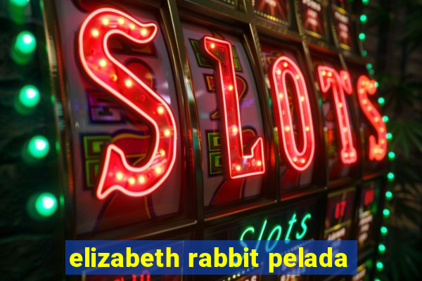 elizabeth rabbit pelada